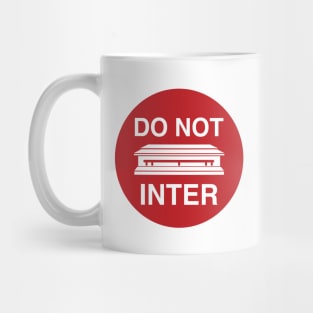 DO NOT INTER (I ain't dead YET!) Mug